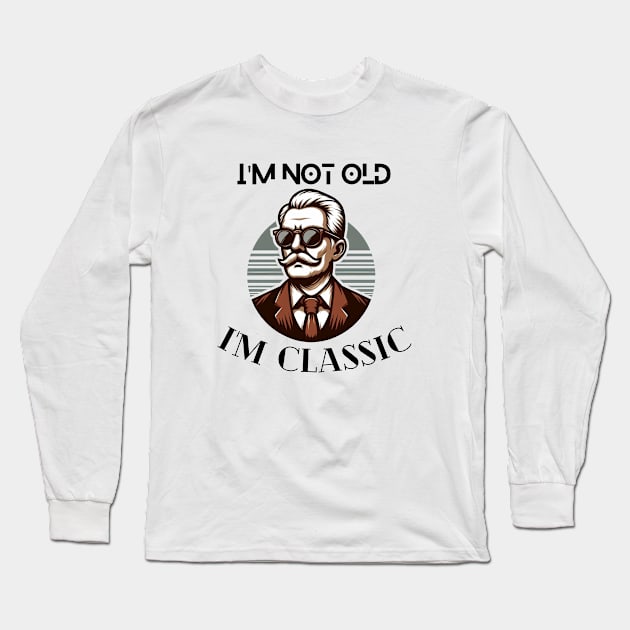 I'm not old I'm classic cool design and fashion for old people old me anniversary gift birthday gift tshirt design Long Sleeve T-Shirt by artsuhana